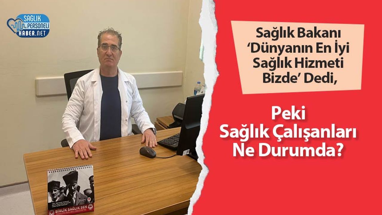 saglik-bakani-‘dunyanin-en-iyi-saglik-hizmeti-bizde’-dedi,-peki-saglik-calisanlari-ne-durumda?