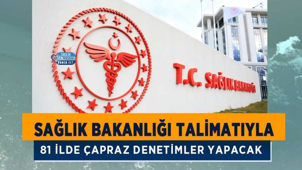 saglik-bakanligi-talimatiyla-81-ilde-capraz-denetimler-yapacak