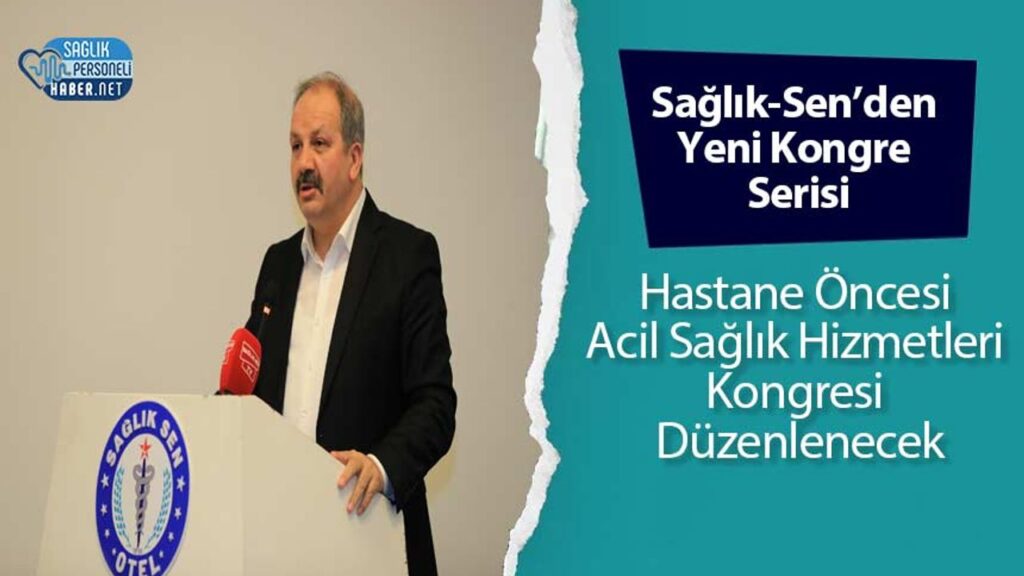 saglik-sen’den-yeni-kongre-serisi:-hastane-oncesi-acil-saglik-hizmetleri-kongresi-duzenlenecek