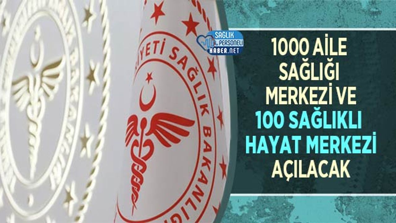 1000-aile-sagligi-merkezi-ve-100-saglikli-hayat-merkezi-acilacak