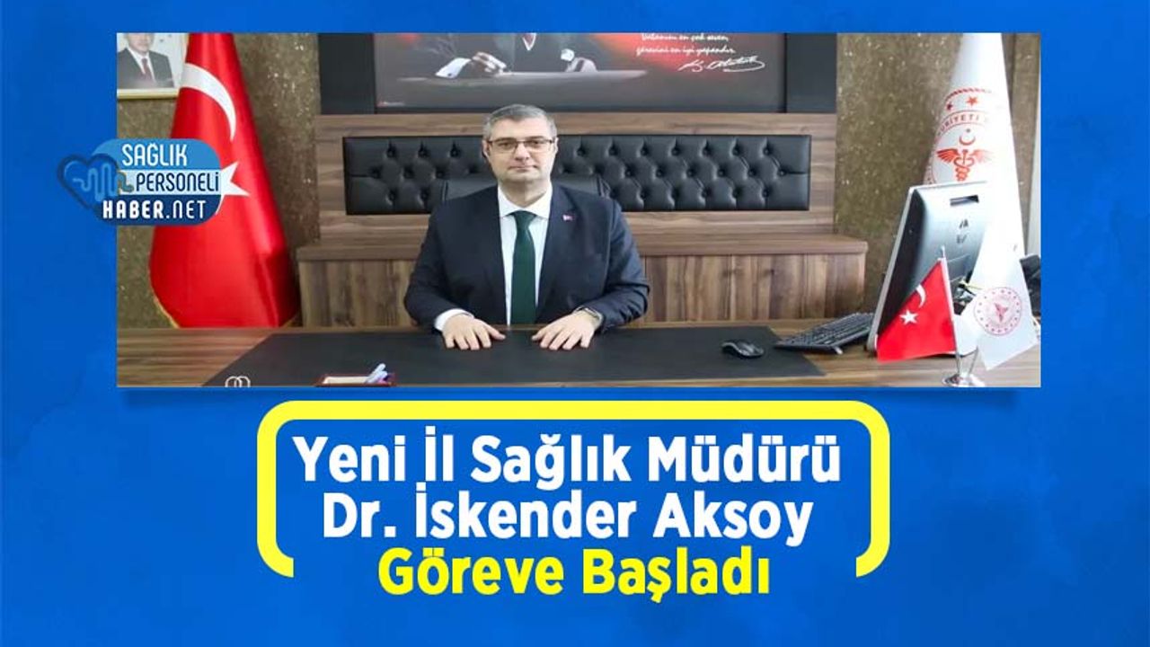 yeni-il-saglik-muduru-dr.-iskender-aksoy-goreve-basladi