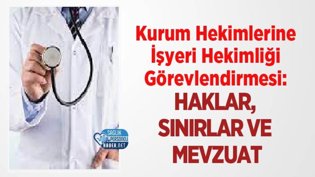 kurum-hekimlerine-isyeri-hekimligi-gorevlendirmesi:-haklar,-sinirlar-ve-mevzuat