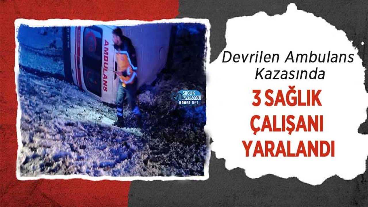 devrilen-ambulans-kazasinda-3-saglik-calisani-yaralandi