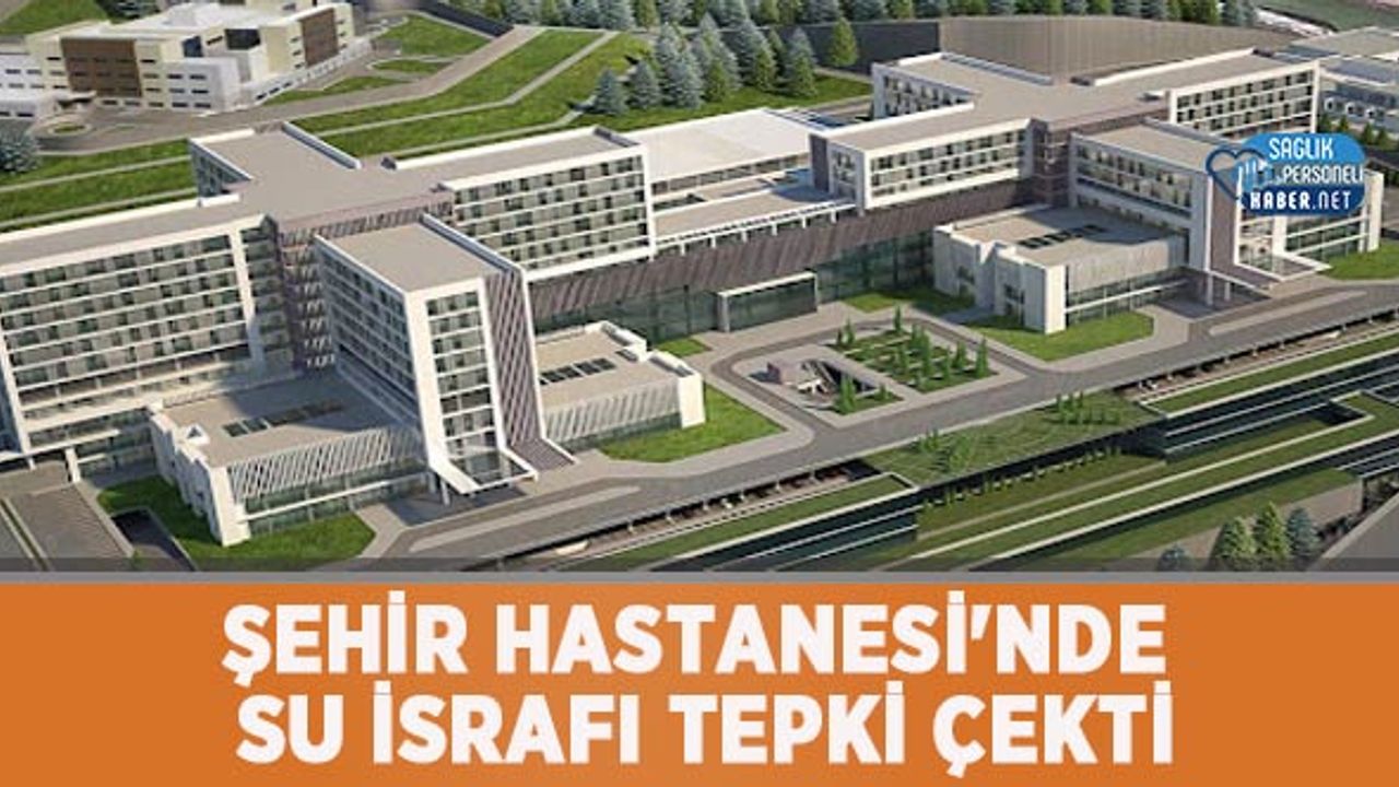 sehir-hastanesi’nde-su-israfi-tepki-cekti