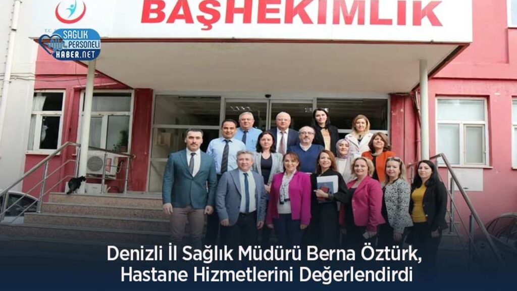 denizli-il-saglik-muduru-berna-ozturk,-hastane-hizmetlerini-degerlendirdi