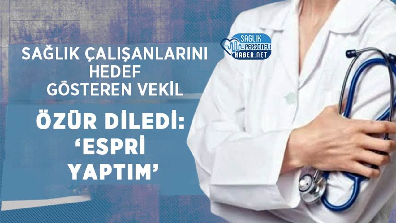 saglik-calisanlarini-hedef-gosteren-vekil-ozur-diledi:-‘espri-yaptim’