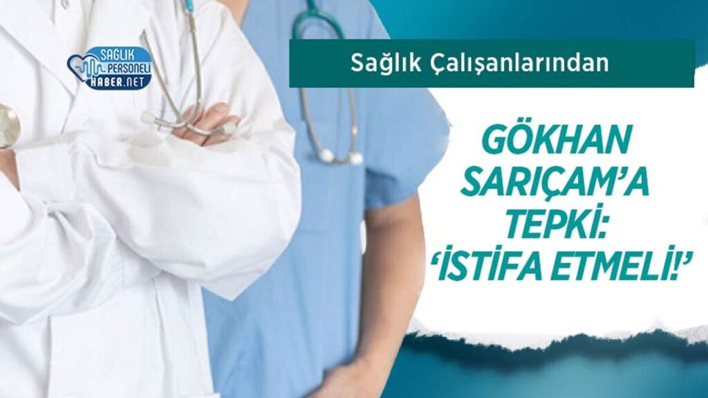 saglik-calisanlarindan-gokhan-saricam’a-tepki:-‘istifa-etmeli!’