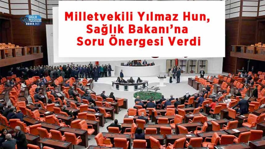 milletvekili-yilmaz-hun,-saglik-bakani’na-soru-onergesi-verdi