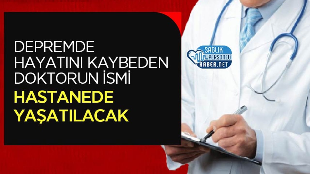 depremde-hayatini-kaybeden-doktorun-ismi-hastanede-yasatilacak