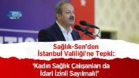 saglik-sen’den-istanbul-valiligi’ne-tepki:-‘kadin-saglik-calisanlari-da-idari-izinli-sayilmali!’