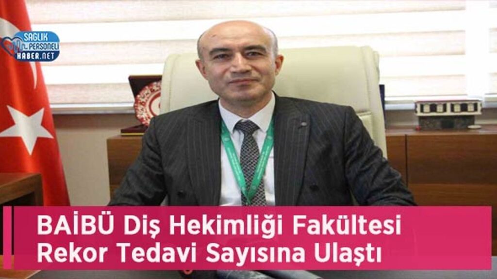 baibu-dis-hekimligi-fakultesi-rekor-tedavi-sayisina-ulasti