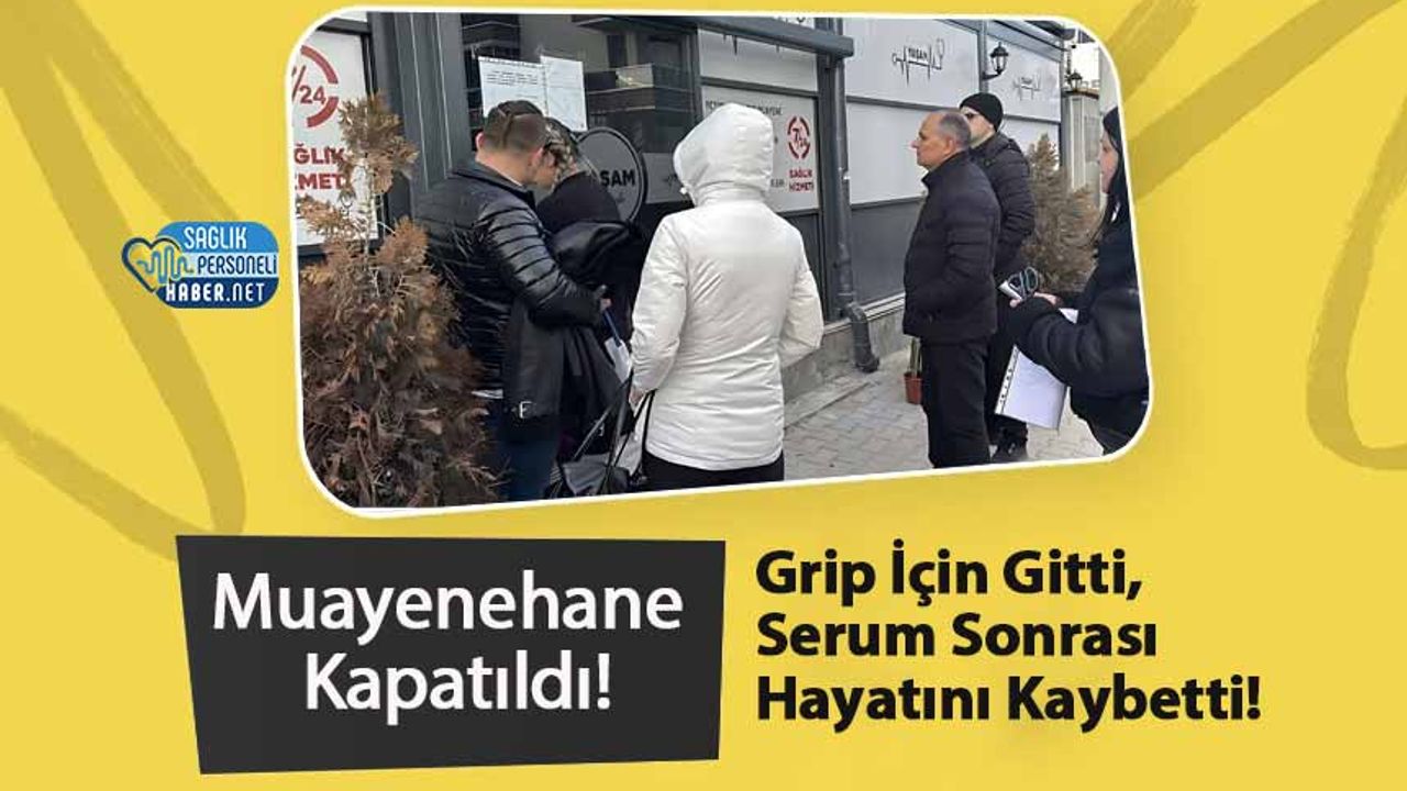 grip-icin-gitti,-serum-sonrasi-hayatini-kaybetti!-muayenehane-kapatildi!