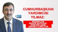 cumhurbaskani-yardimcisi-yilmaz:-rezervler-rekor-seviyede,-kkm’den-cikis-dengeli-ilerliyor