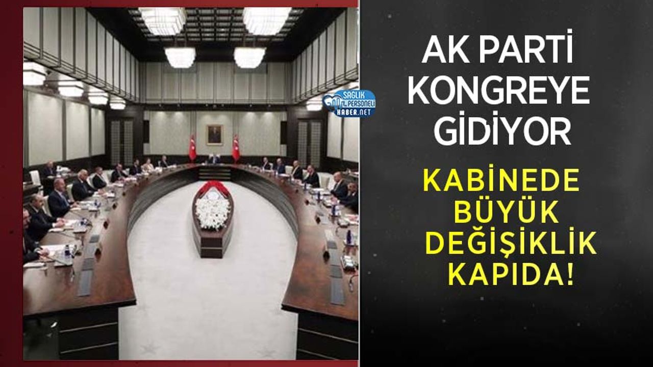 ak-parti-kongreye-gidiyor:-kabinede-buyuk-degisiklik-kapida!