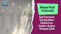 beyaz-kod-yetmedi!-acil-serviste-darbedilen-doktorun-saldiri-anlari-ortaya-cikti