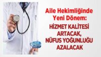 aile-hekimliginde-yeni-donem:-hizmet-kalitesi-artacak,-nufus-yogunlugu-azalacak