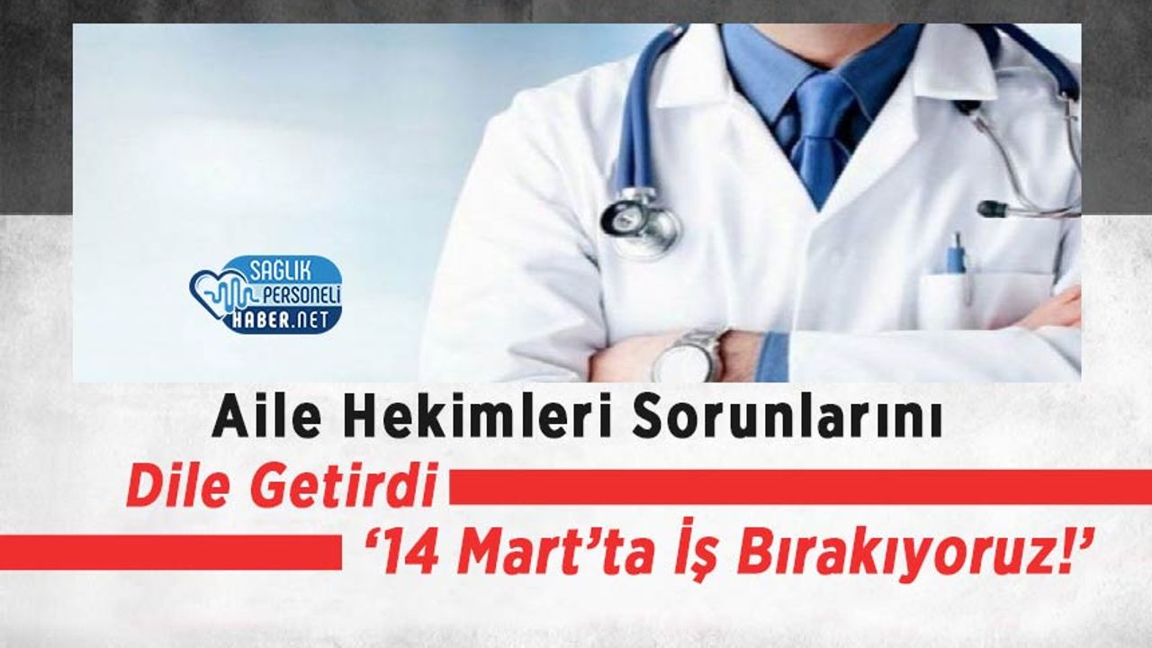 aile-hekimleri-sorunlarini-dile-getirdi:-‘14-mart’ta-is-birakiyoruz!’