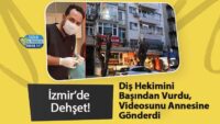 izmir’de-dehset!-dis-hekimini-basindan-vurdu,-videosunu-annesine-gonderdi