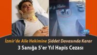 izmir’de-aile-hekimine-siddet-davasinda-karar:-3-saniga-5’er-yil-hapis-cezasi