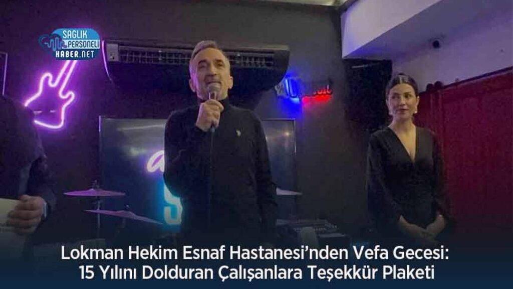 lokman-hekim-esnaf-hastanesi’nden-vefa-gecesi:-15-yilini-dolduran-calisanlara-tesekkur-plaketi