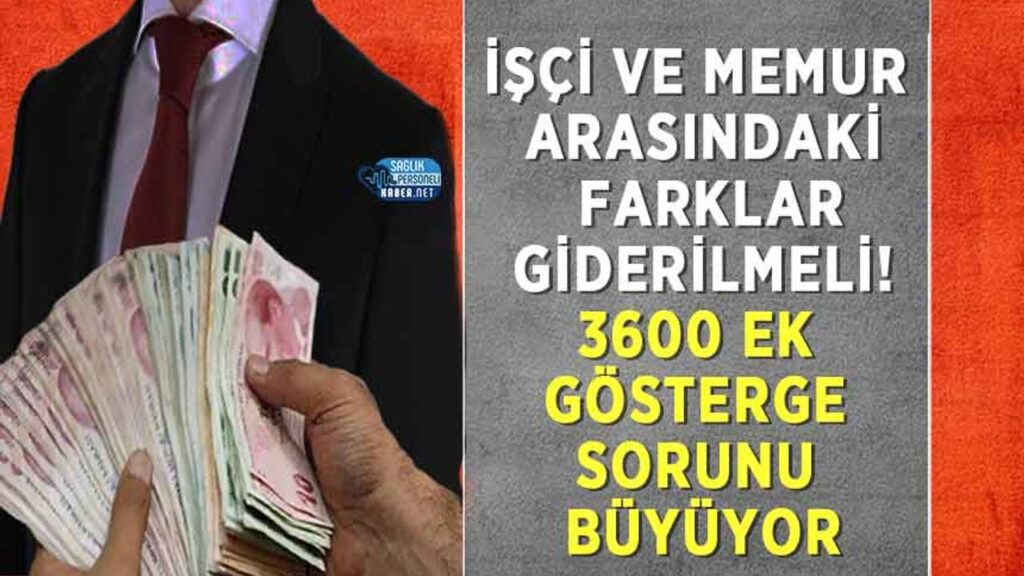 isci-ve-memur-arasindaki-farklar-giderilmeli!-3600-ek-gosterge-sorunu-buyuyor