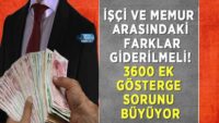 isci-ve-memur-arasindaki-farklar-giderilmeli!-3600-ek-gosterge-sorunu-buyuyor