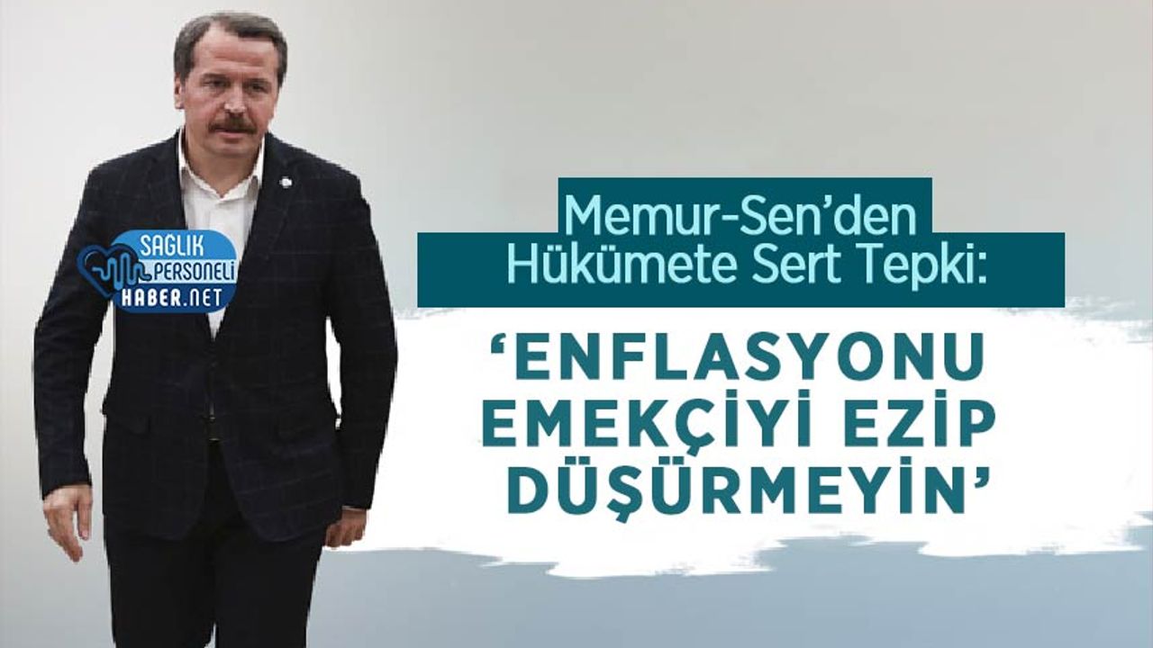 memur-sen’den-hukumete-sert-tepki:-‘enflasyonu-emekciyi-ezip-dusurmeyin’