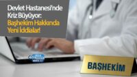 devlet-hastanesi’nde-kriz-buyuyor:-bashekim-hakkinda-yeni-iddialar!