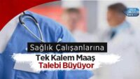 saglik-calisanlarina-tek-kalem-maas-talebi-buyuyor