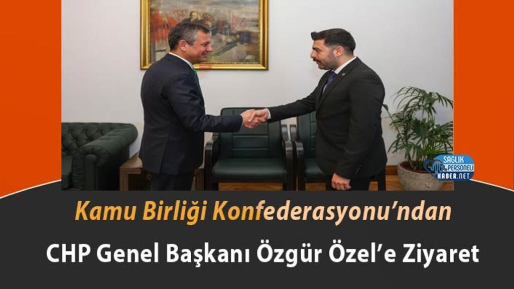 kamu-birligi-konfederasyonu’ndan-chp-genel-baskani-ozgur-ozel’e-ziyaret