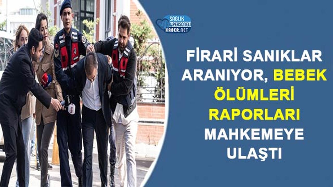 firari-saniklar-araniyor,-bebek-olumleri-raporlari-mahkemeye-ulasti