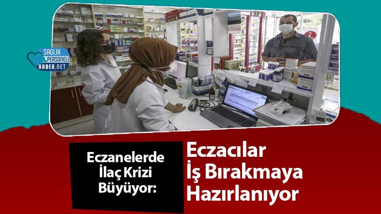 eczanelerde-ilac-krizi-buyuyor:-eczacilar-is-birakmaya-hazirlaniyor