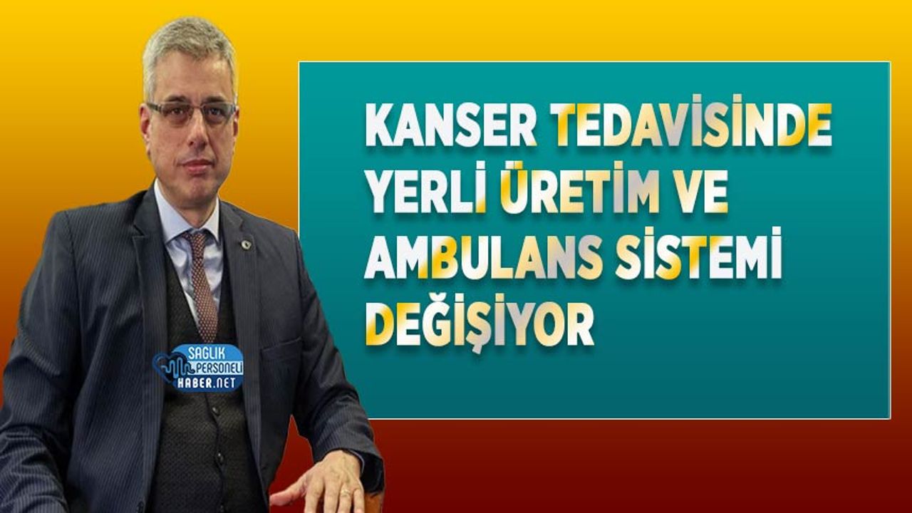 kanser-tedavisinde-yerli-uretim-ve-ambulans-sistemi-degisiyor