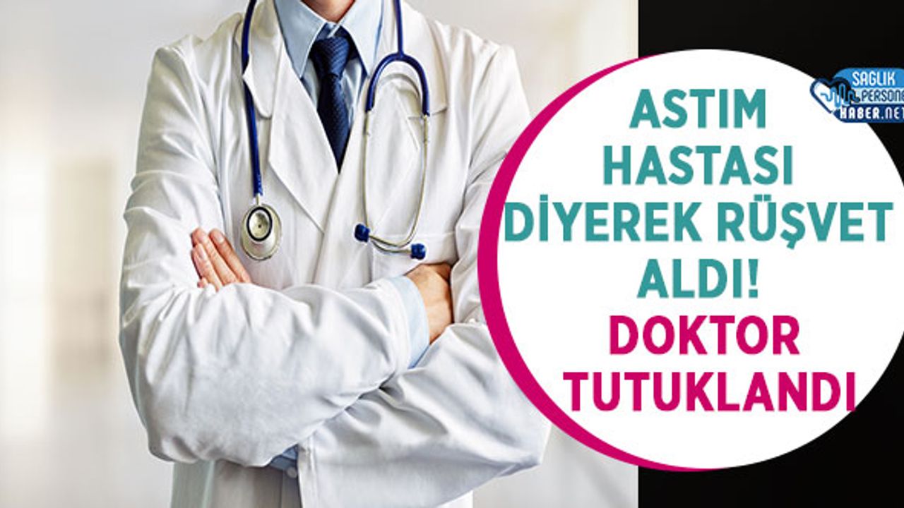 astim-hastasi-diyerek-rusvet-aldi!-doktor-tutuklandi