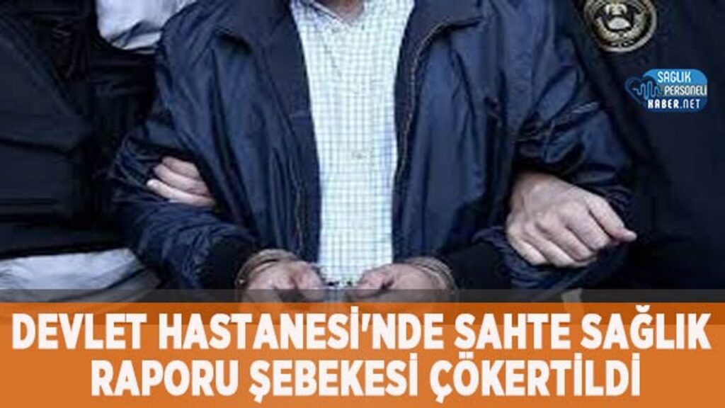 devlet-hastanesi’nde-sahte-saglik-raporu-sebekesi-cokertildi