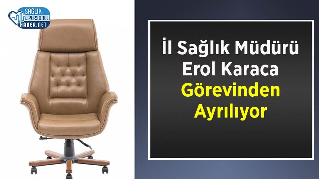 il-saglik-muduru-erol-karaca-gorevinden-ayriliyor