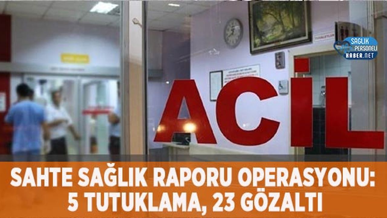 sahte-saglik-raporu-operasyonu:-5-tutuklama,-23-gozalti