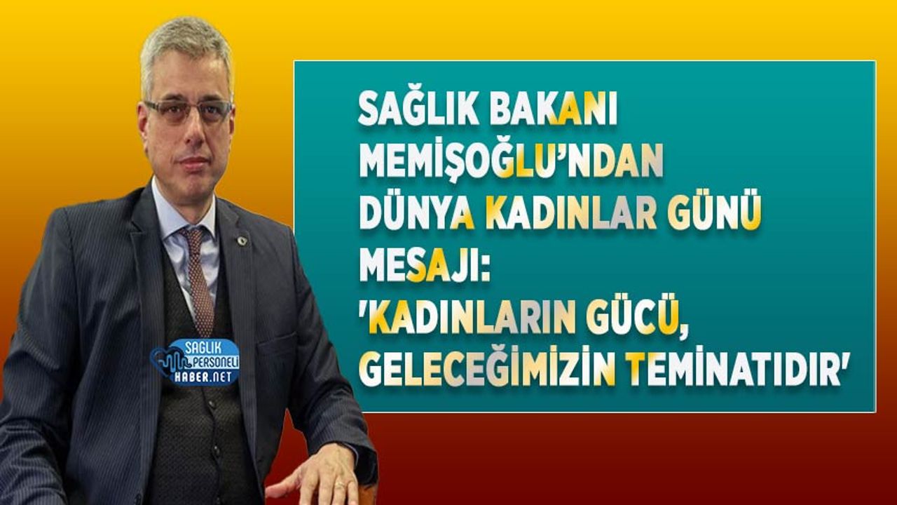 saglik-bakani-memisoglu’ndan-dunya-kadinlar-gunu-mesaji:-‘kadinlarin-gucu,-gelecegimizin-teminatidir’