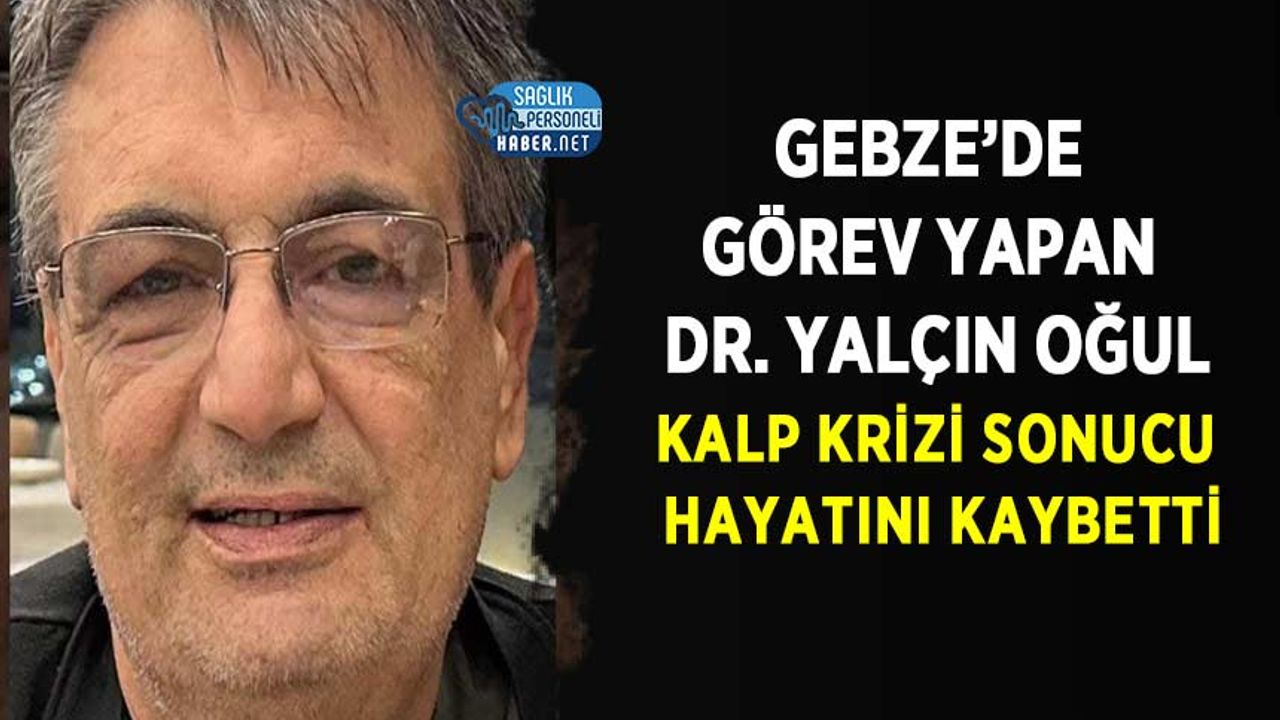 gebze’de-gorev-yapan-dr.-yalcin-ogul-kalp-krizi-sonucu-hayatini-kaybetti