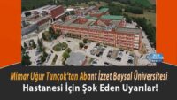 mimar-ugur-tuncok’tan-abant-izzet-baysal-universitesi-hastanesi-icin-sok-eden-uyarilar!