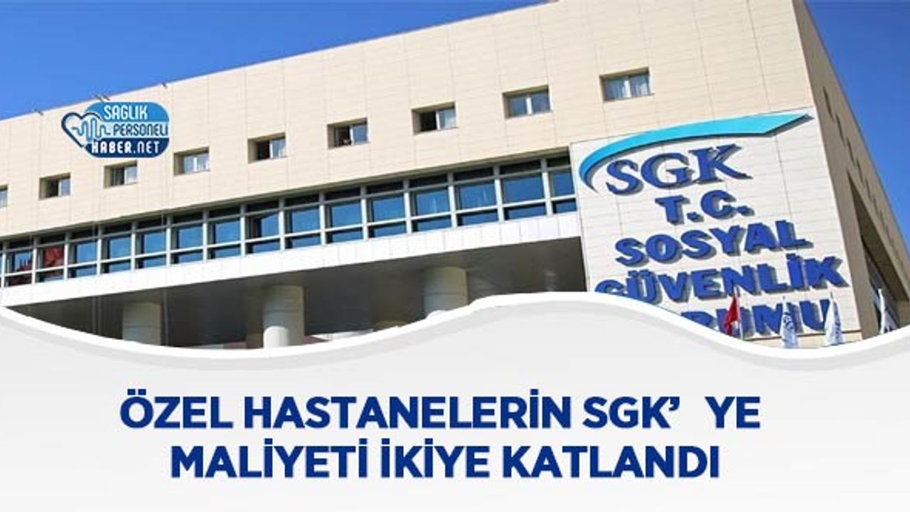 ozel-hastanelerin-sgk’ye-maliyeti-ikiye-katlandi