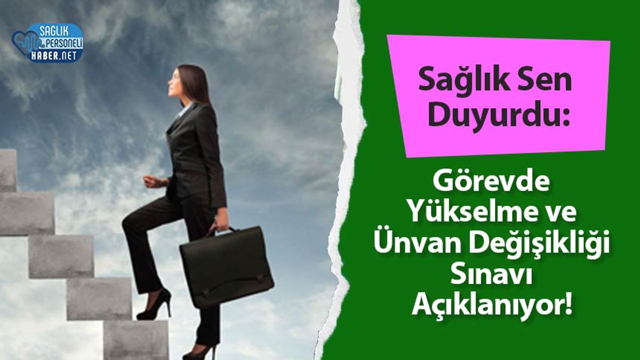 saglik-sen-duyurdu:-gorevde-yukselme-ve-unvan-degisikligi-sinavi-aciklaniyor!