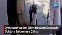 diyarbakir’da-sok-olay:-beyzbol-sopasiyla-doktora-saldirmaya-calisti