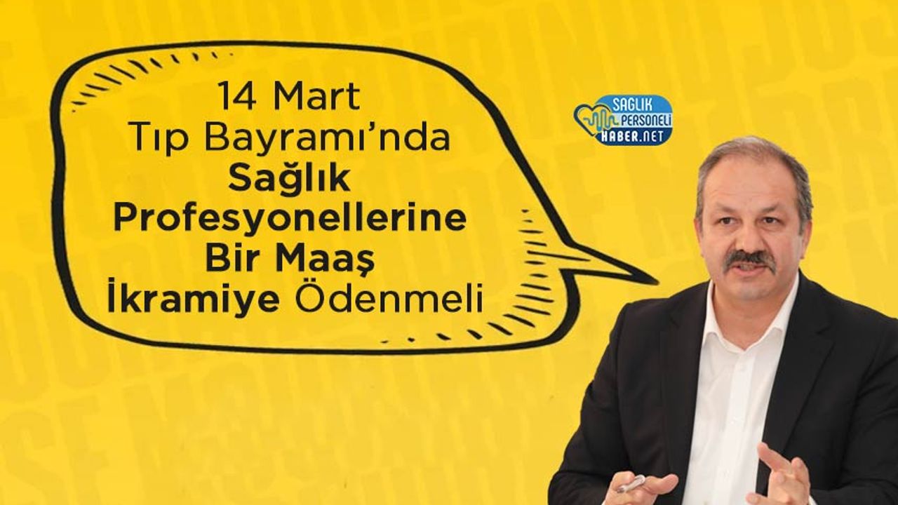 genel-baskan-dogan:-14-mart-tip-bayrami’nda-saglik-profesyonellerine-bir-maas-ikramiye-odenmeli