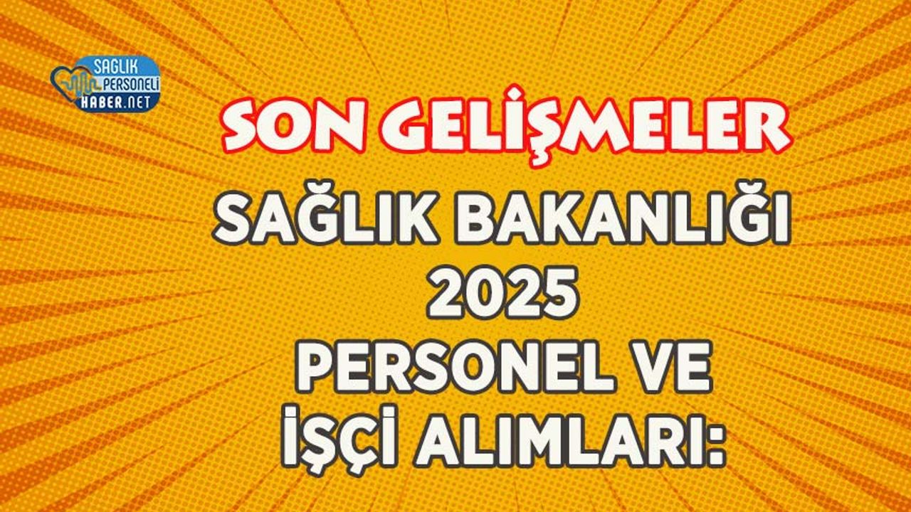 saglik-bakanligi-2025-personel-ve-isci-alimlari:-son-gelismeler