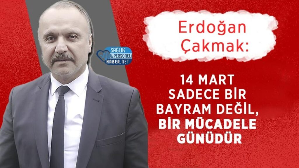 hurriyet-saglik-sen-genel-baskani-cakmak:-’14-mart-sadece-bir-bayram-degil,-bir-mucadele-gunudur’