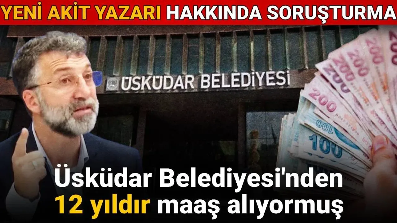 yeni-akit-yazari-uskudar-belediyesi’nden-12-yildir-maas-aliyormus