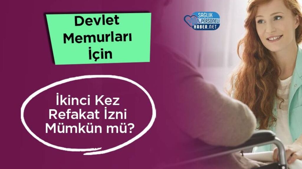 devlet-memurlari-icin-ikinci-kez-refakat-izni-mumkun-mu?