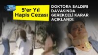 doktora-saldiri-davasinda-gerekceli-karar-aciklandi:-5’er-yil-hapis-cezasi