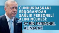 cumhurbaskani-erdogan-saglik-personeli-alimi-mujdesi:-37-bin-personel-alinacak